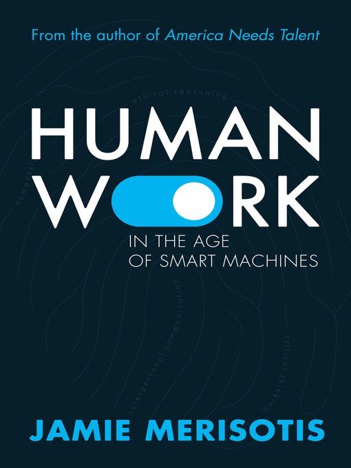 Title details for Human Work in the Age of Smart Machines by Jamie Merisotis - Available